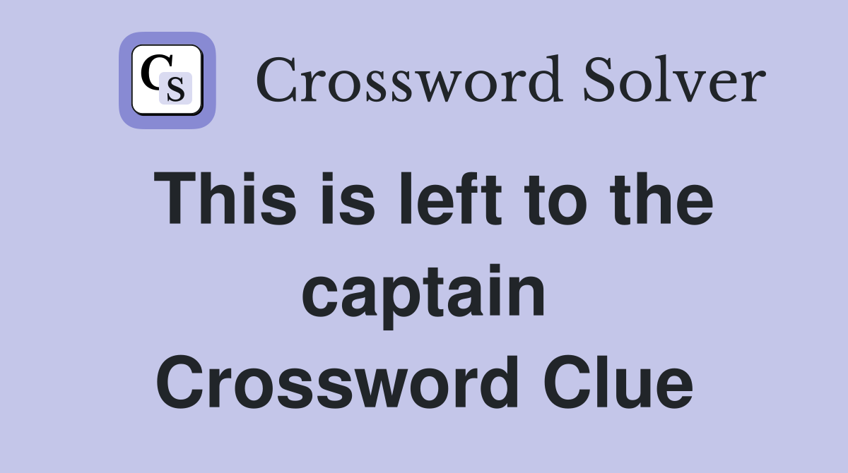 This is left to the captain Crossword Clue
