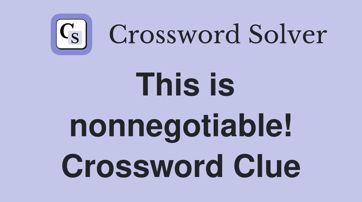 This is nonnegotiable! Crossword Clue