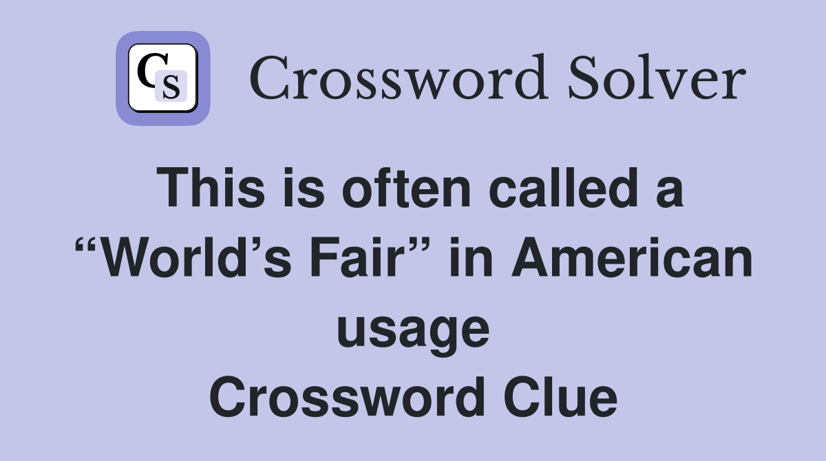 This is often called a “World’s Fair” in American usage Crossword Clue