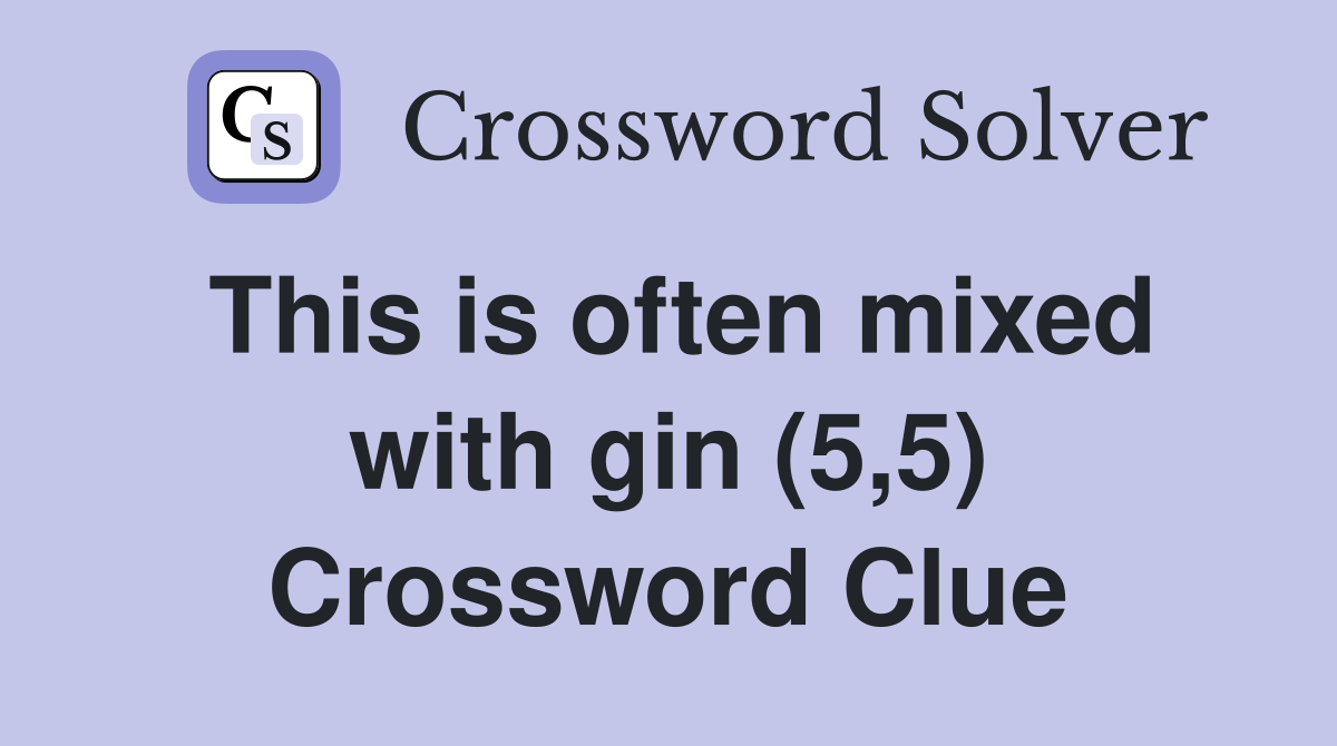 This is often mixed with gin (5,5) Crossword Clue