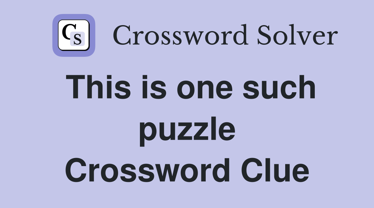 This is one such puzzle Crossword Clue