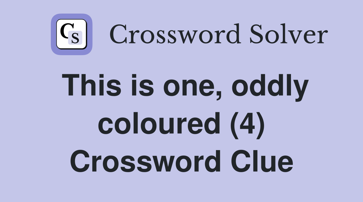 This is one, oddly coloured (4) Crossword Clue