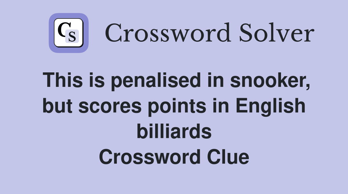 This is penalised in snooker, but scores points in English billiards Crossword Clue