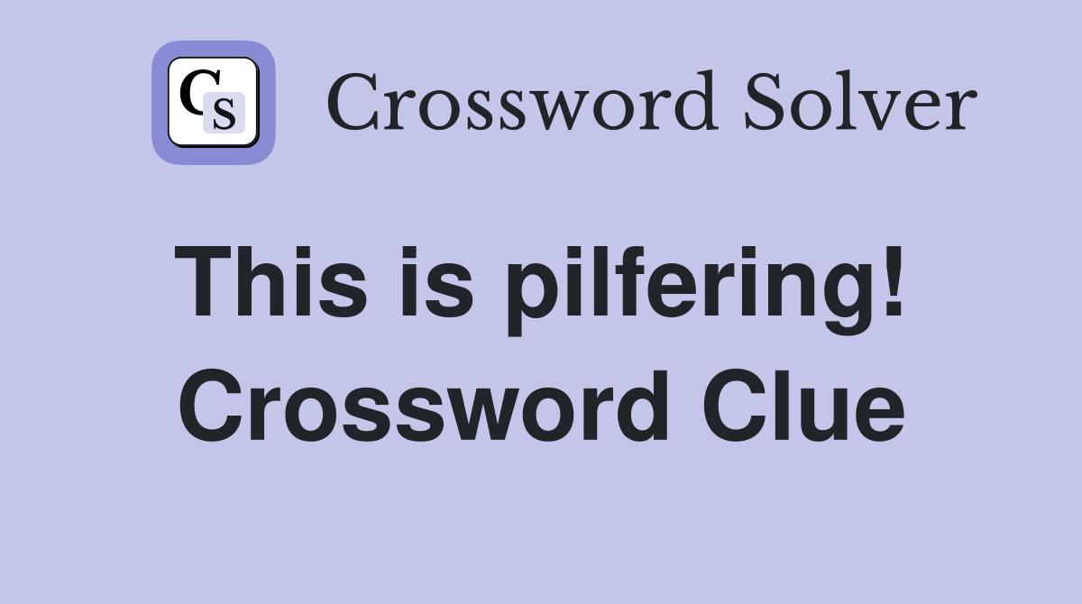 This is pilfering!  Crossword Clue