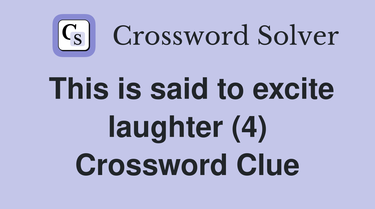 This is said to excite laughter (4) Crossword Clue