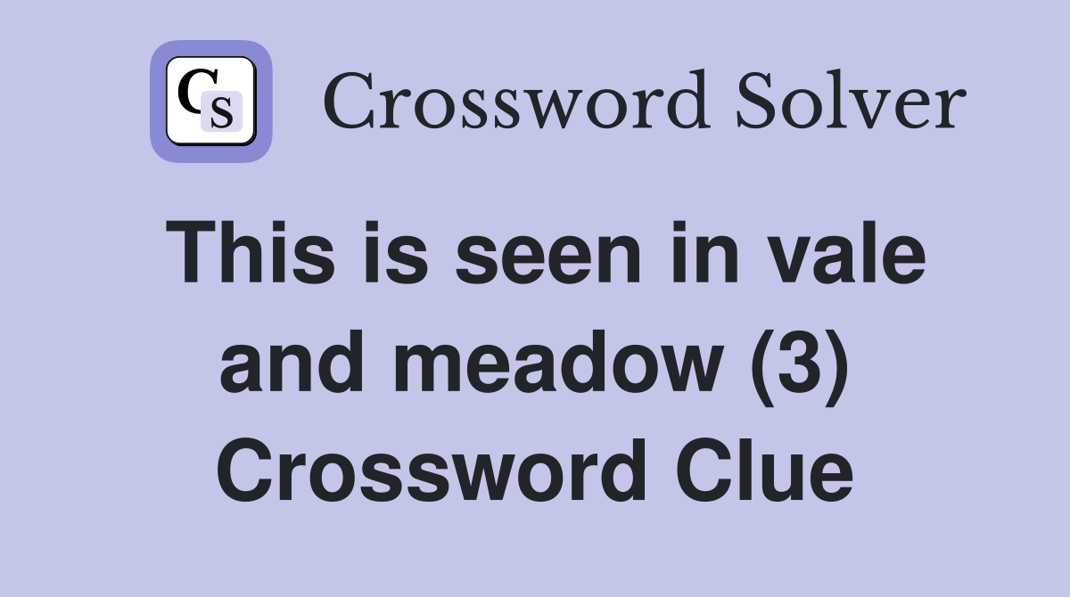 This is seen in vale and meadow (3) Crossword Clue