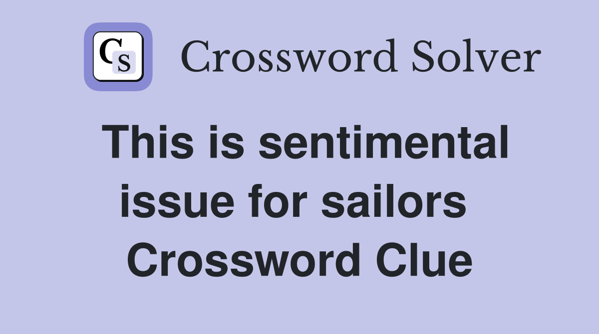 This is sentimental issue for sailors  Crossword Clue