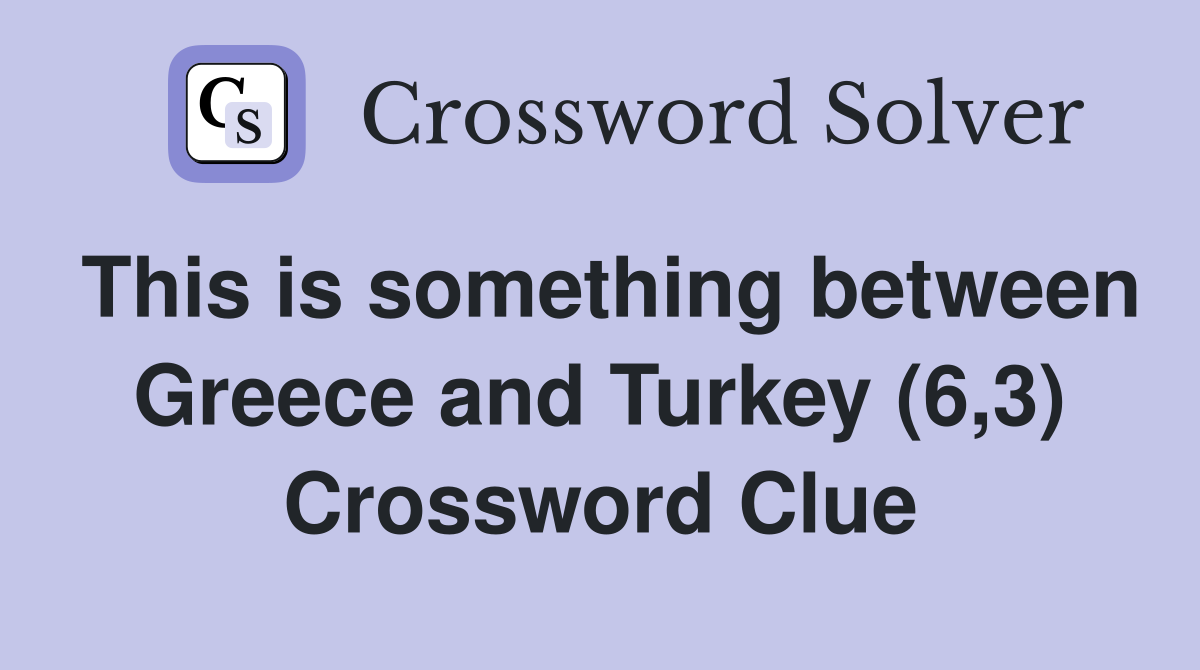 This is something between Greece and Turkey (6,3) Crossword Clue