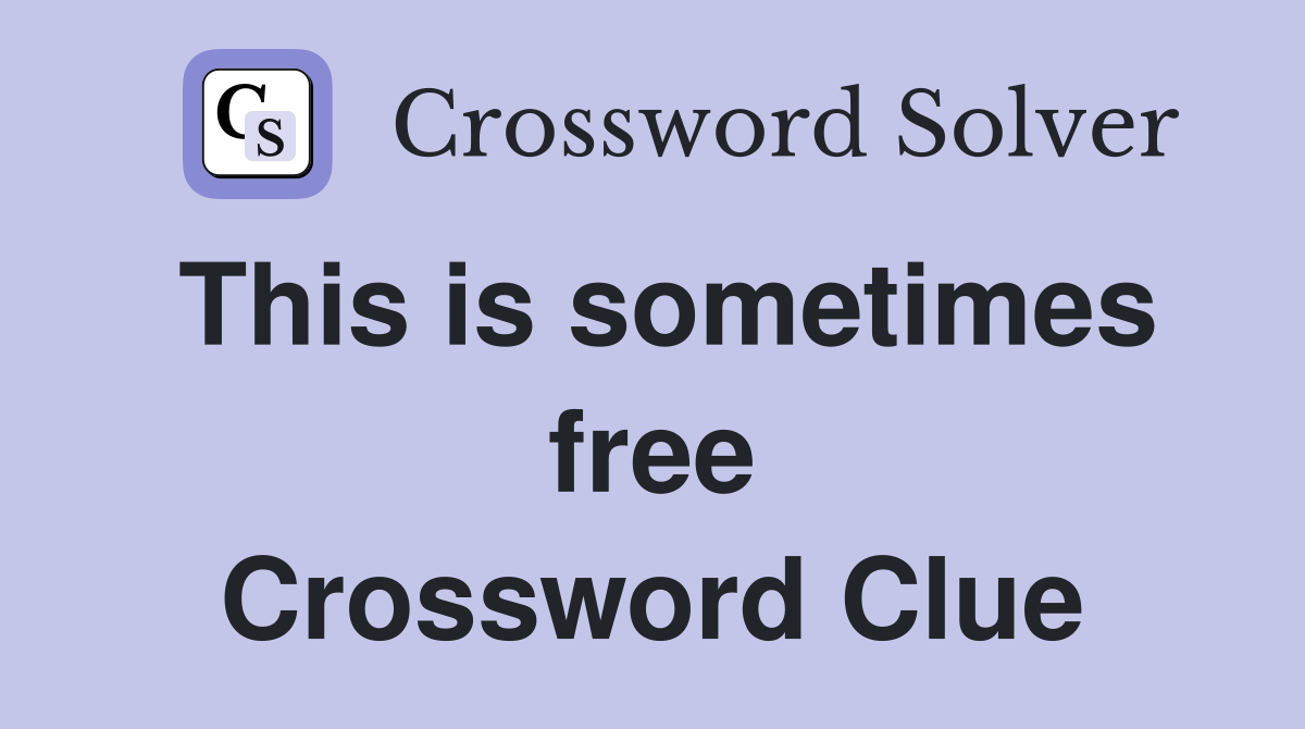 This is sometimes free Crossword Clue