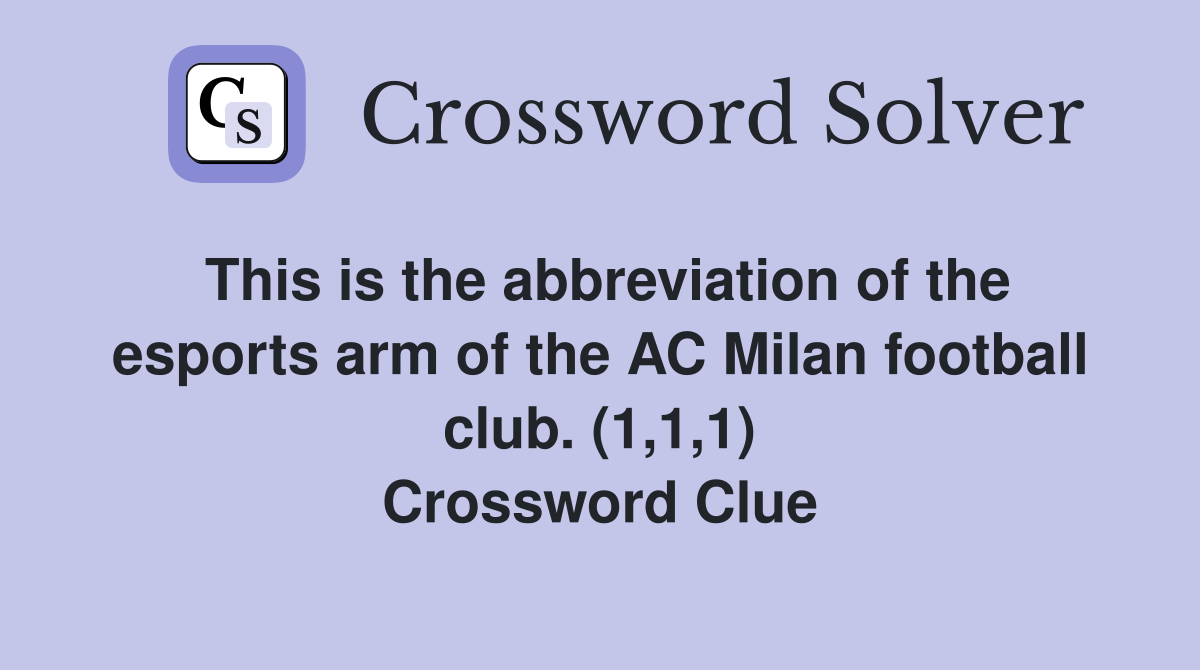 This is the abbreviation of the esports arm of the AC Milan football club. (1,1,1) Crossword Clue
