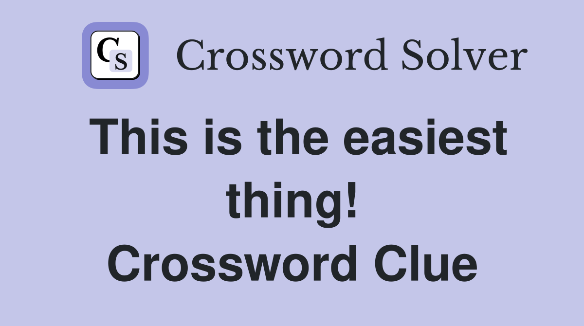 This is the easiest thing! Crossword Clue