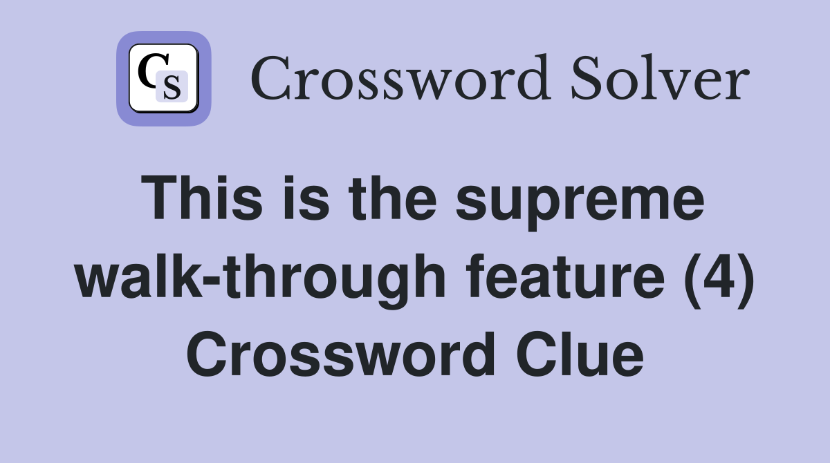 This is the supreme walk-through feature (4) Crossword Clue