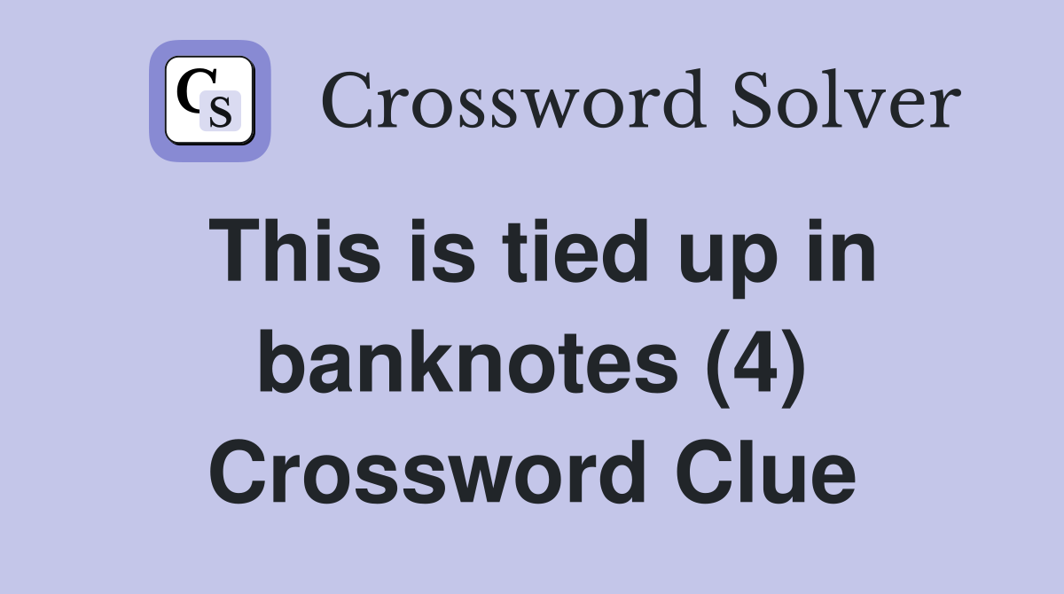 This is tied up in banknotes (4) Crossword Clue