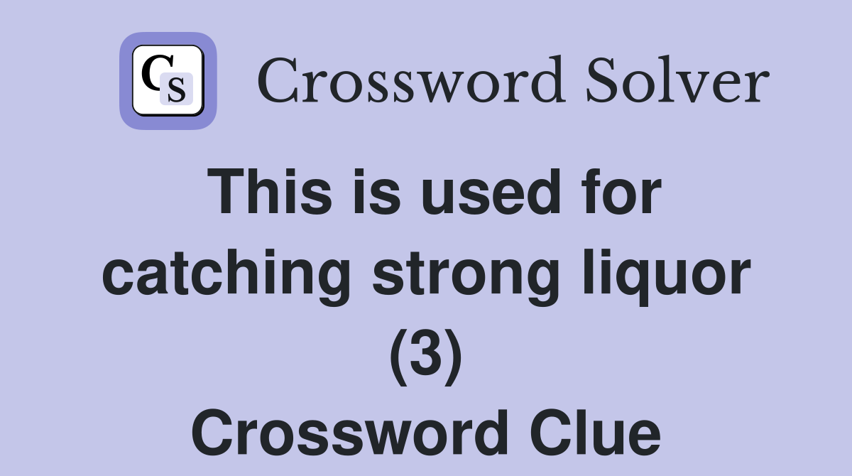 This is used for catching strong liquor (3) Crossword Clue