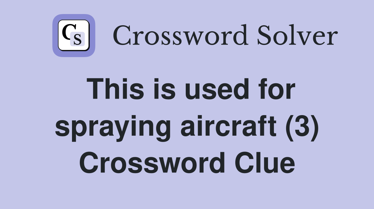 This is used for spraying aircraft (3) Crossword Clue