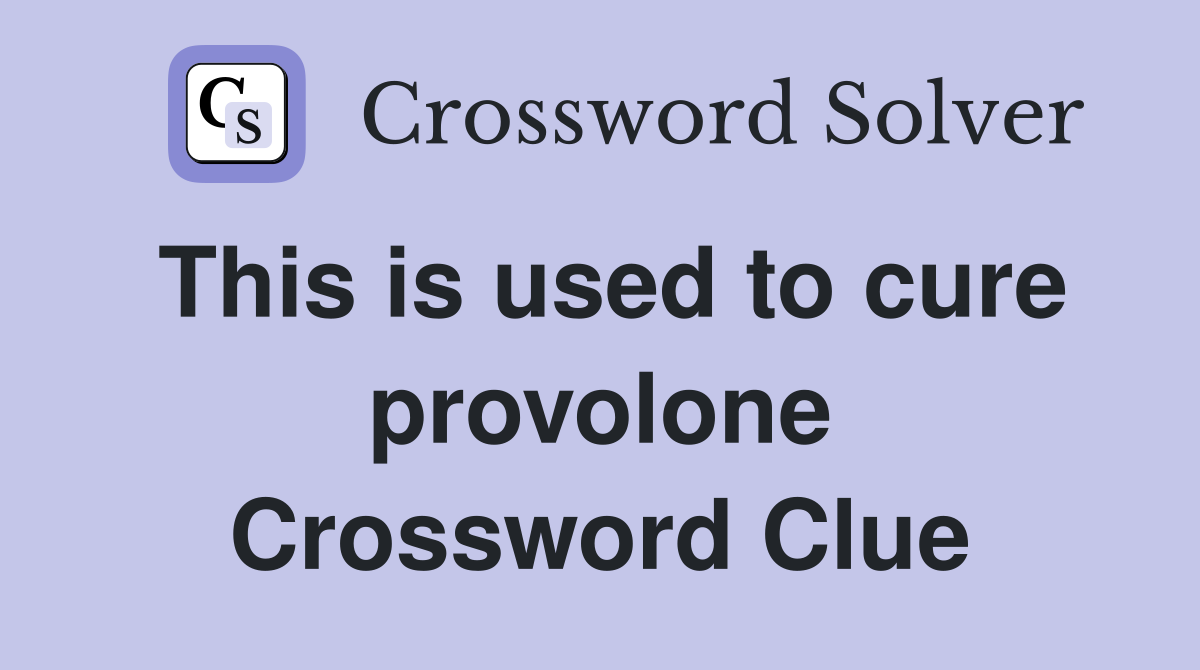This is used to cure provolone Crossword Clue