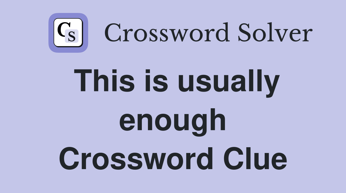 This is usually enough Crossword Clue
