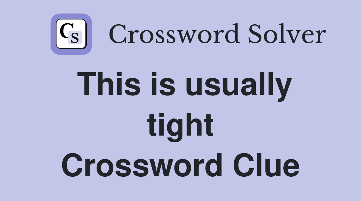 This is usually tight Crossword Clue