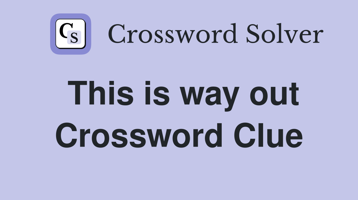 This is way out Crossword Clue