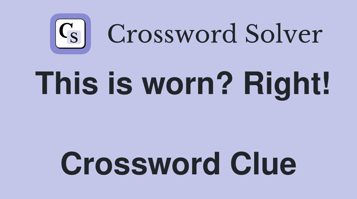 This is worn? Right!  Crossword Clue