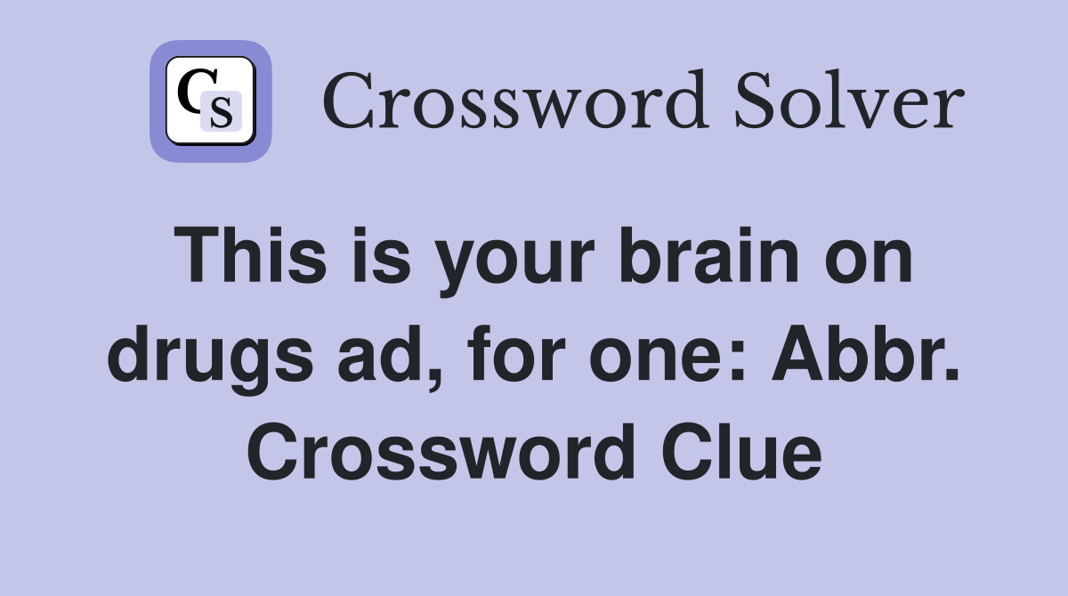 This is your brain on drugs ad, for one: Abbr. Crossword Clue