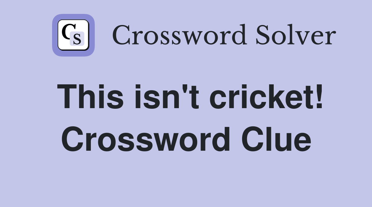 This isn't cricket! Crossword Clue