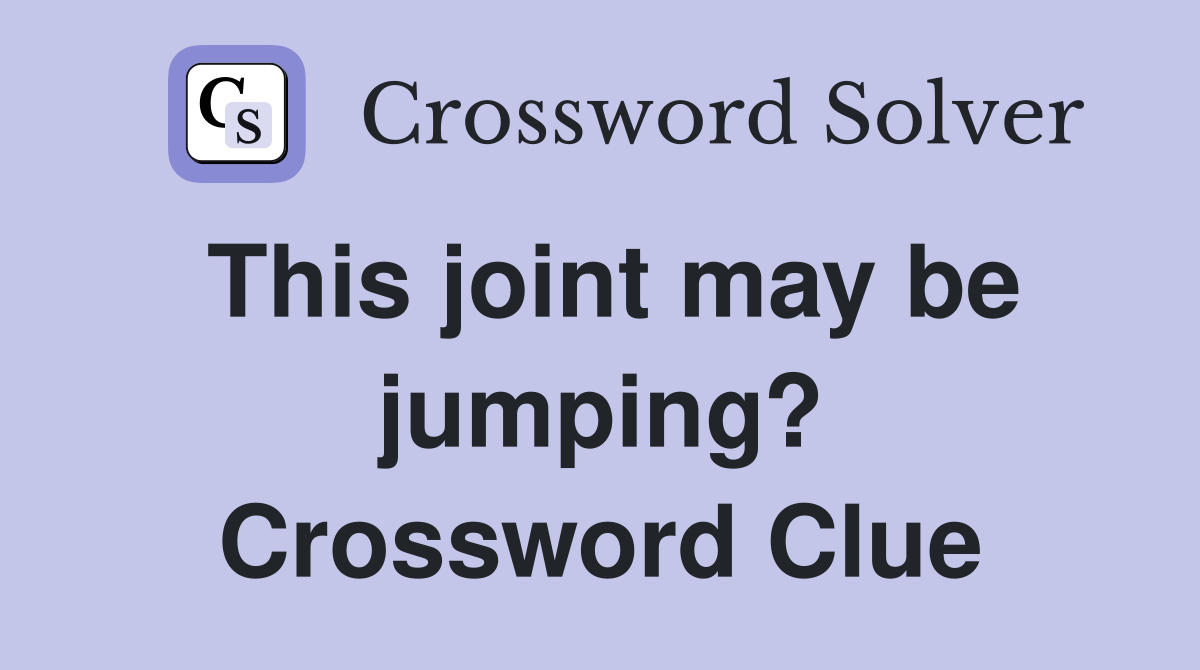 This joint may be jumping? Crossword Clue