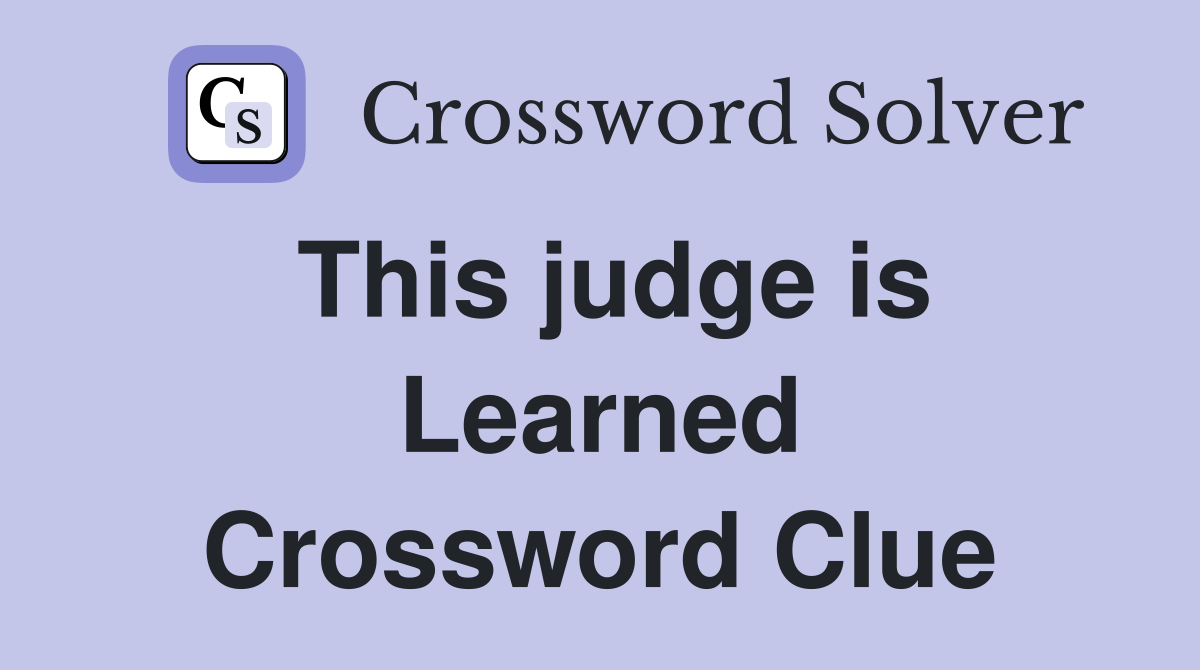 This judge is Learned Crossword Clue
