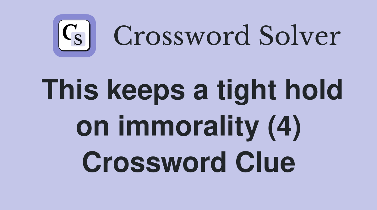 This keeps a tight hold on immorality (4) Crossword Clue