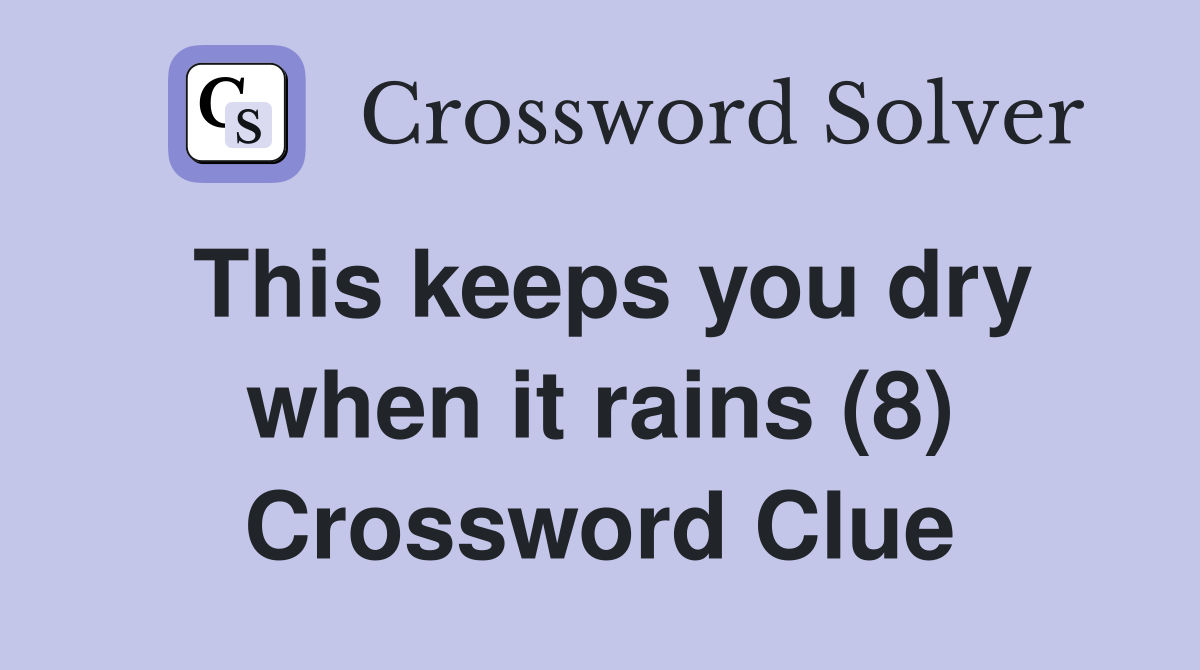 This keeps you dry when it rains (8) Crossword Clue