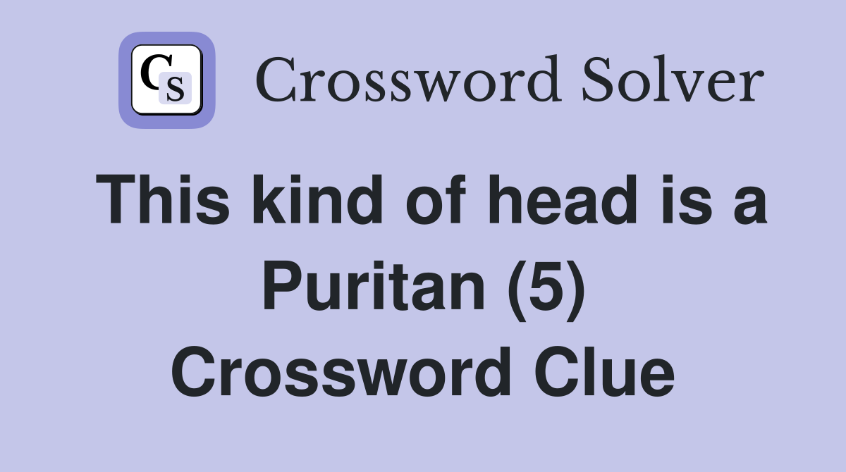 This kind of head is a Puritan (5) Crossword Clue