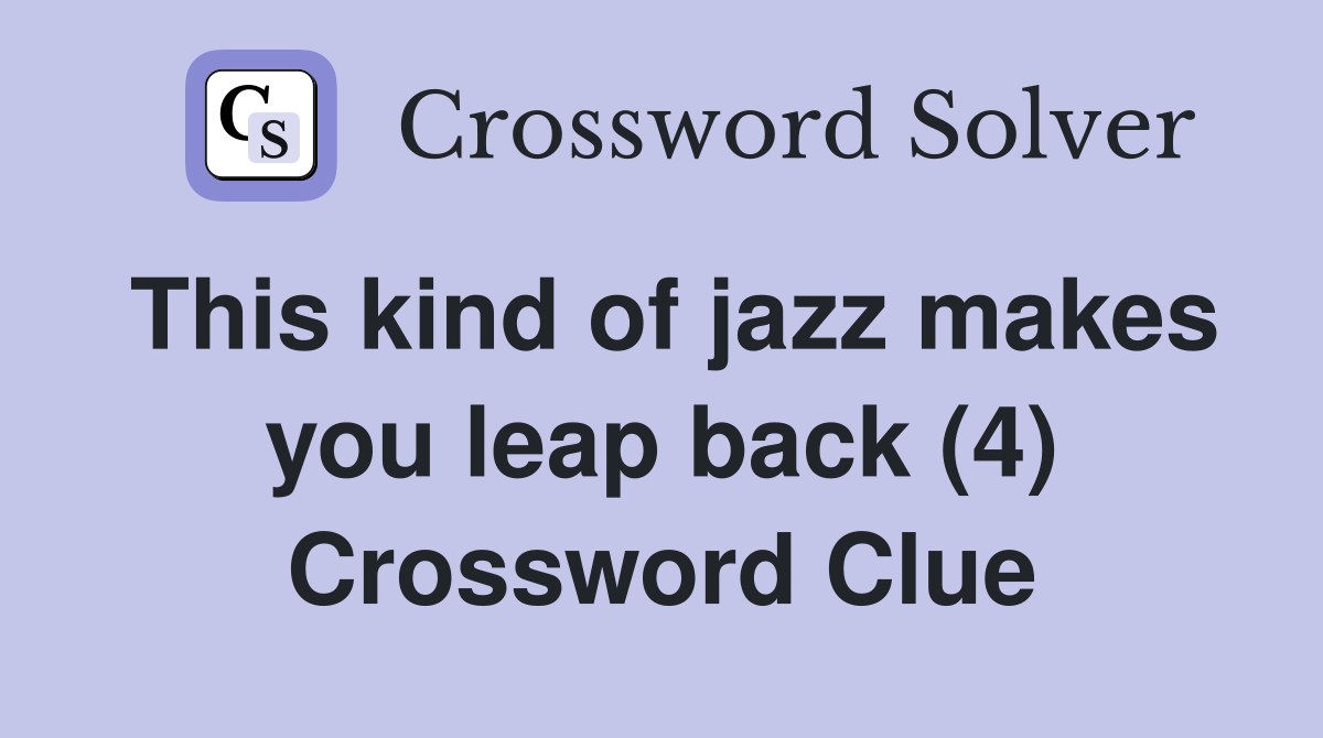 This kind of jazz makes you leap back (4) Crossword Clue