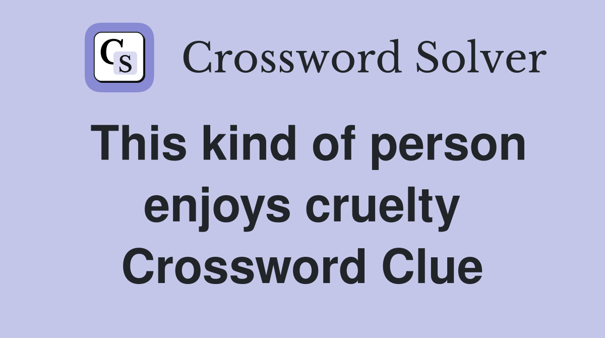 This kind of person enjoys cruelty Crossword Clue
