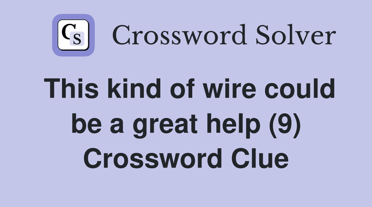 This kind of wire could be a great help (9) Crossword Clue