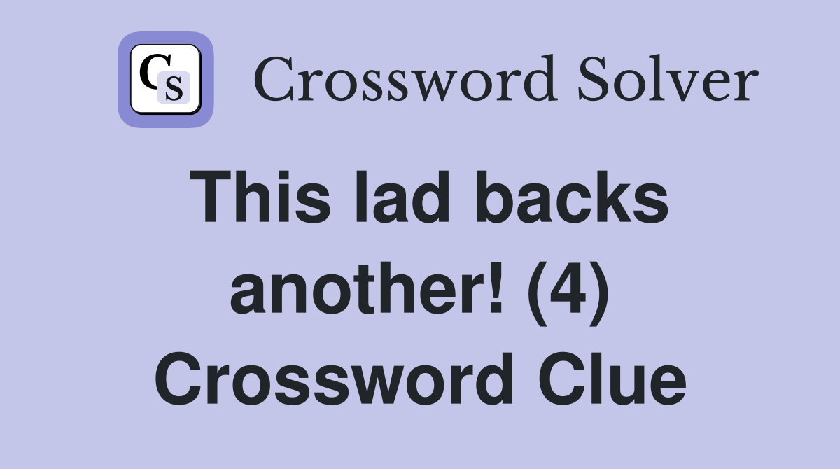 This lad backs another! (4) Crossword Clue