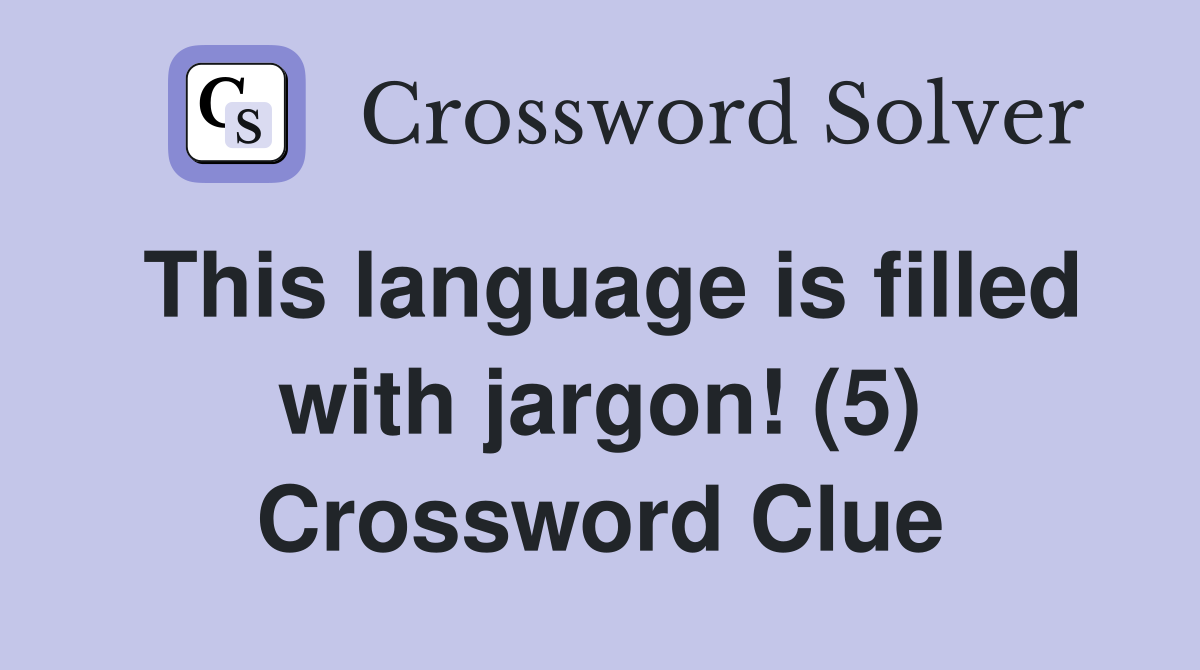 This language is filled with jargon! (5) Crossword Clue