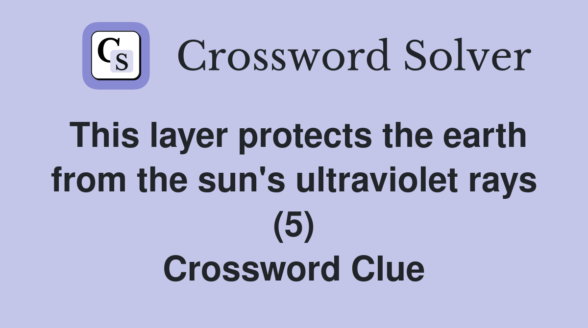 This layer protects the earth from the sun's ultraviolet rays (5) Crossword Clue