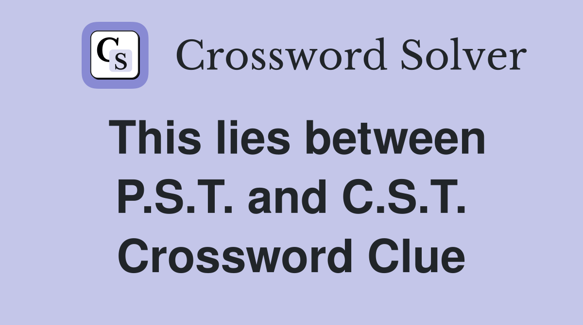 This lies between P.S.T. and C.S.T. Crossword Clue