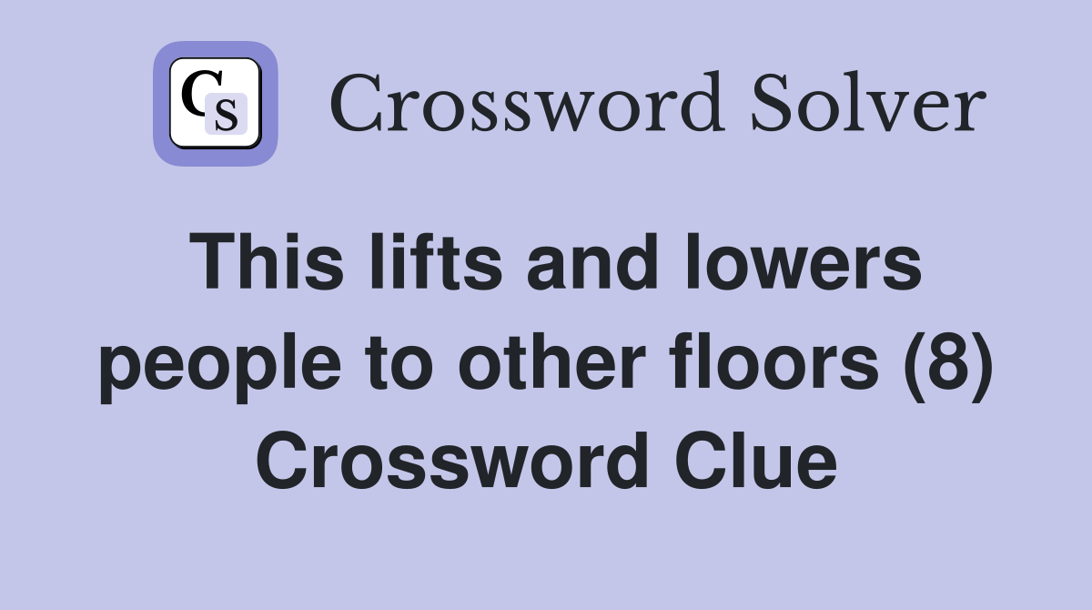 This lifts and lowers people to other floors (8) Crossword Clue