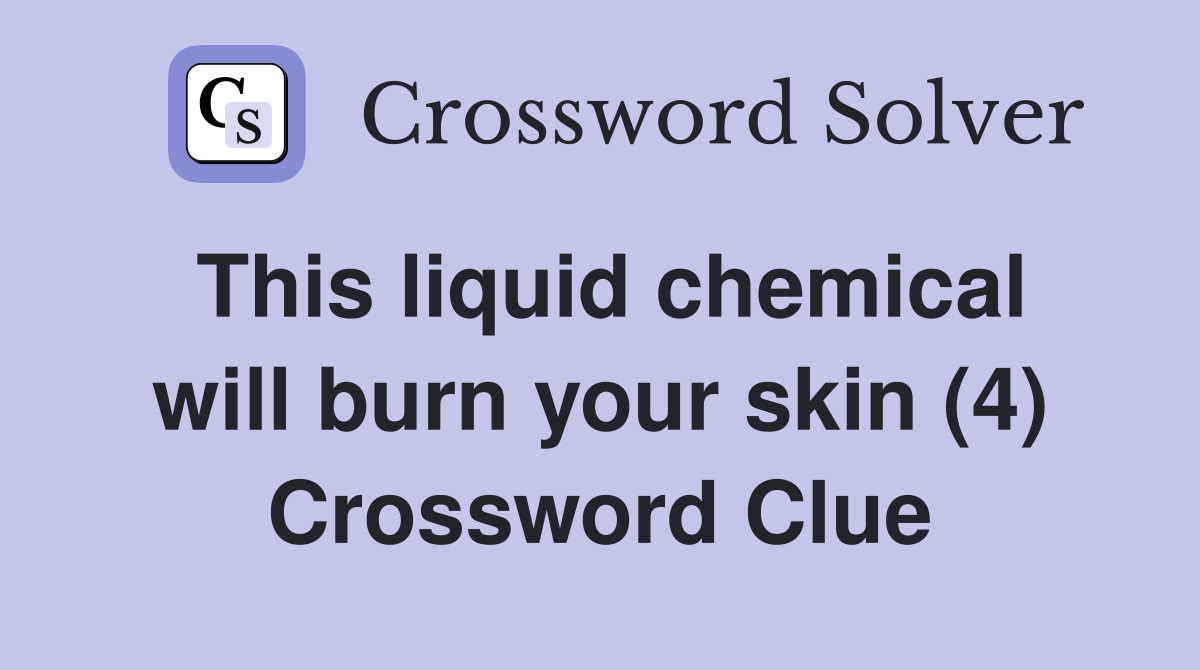 This liquid chemical will burn your skin (4) Crossword Clue