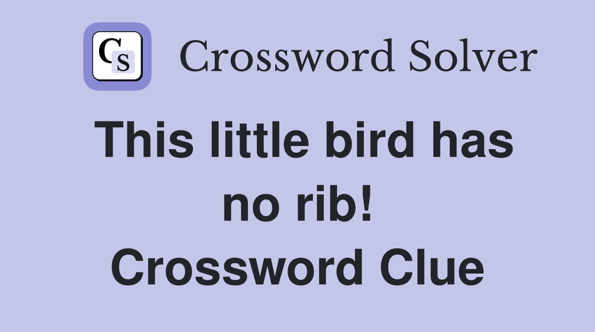 This little bird has no rib! Crossword Clue