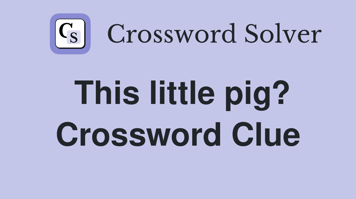 This little pig? Crossword Clue