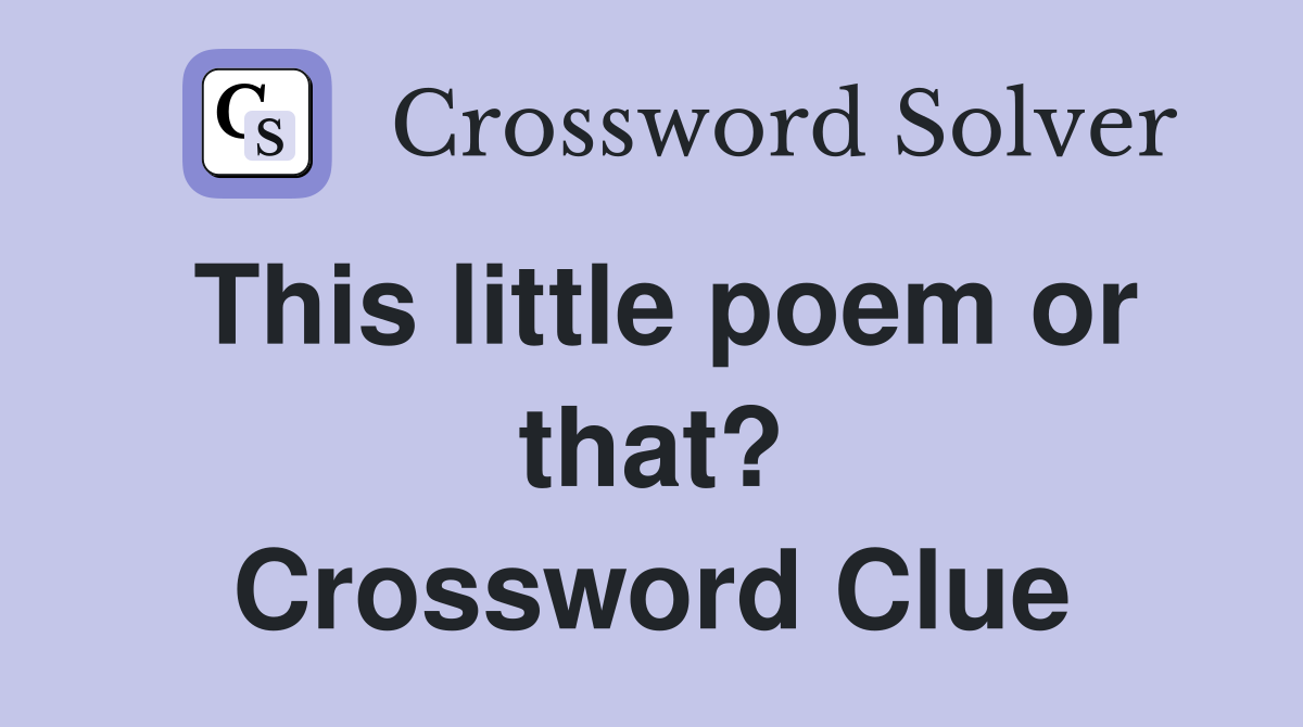 This little poem or that? Crossword Clue