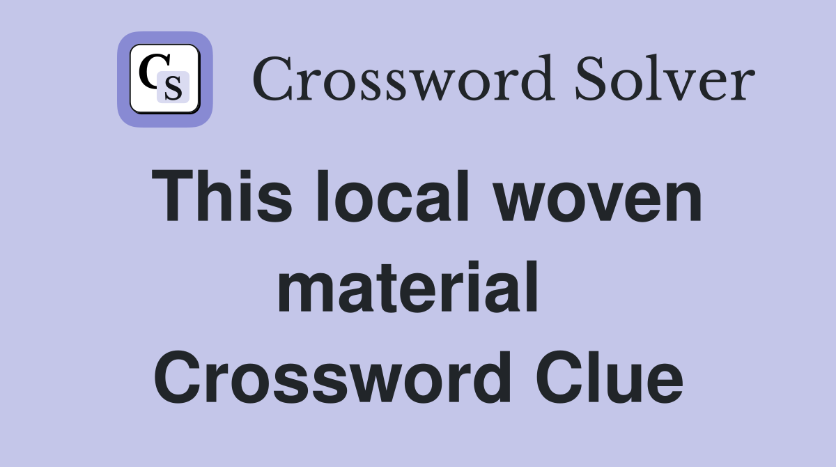 This local woven material  Crossword Clue