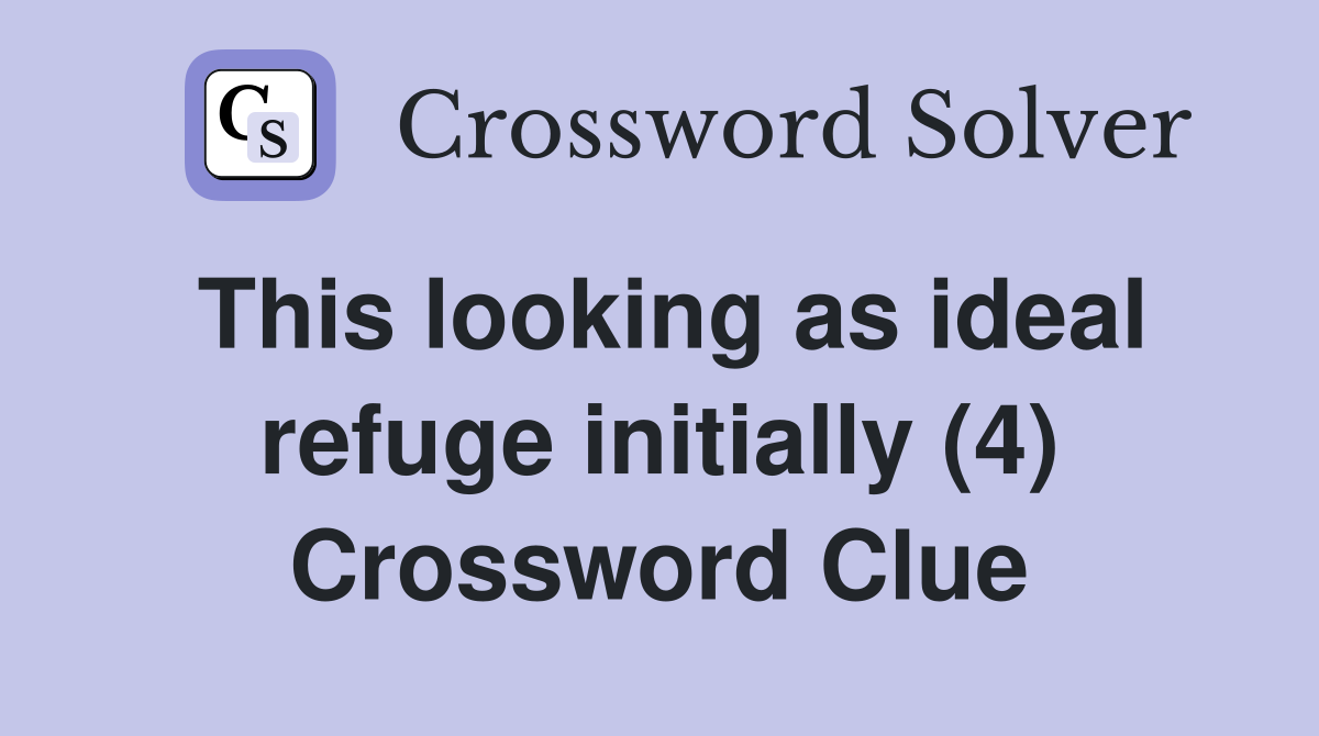This looking as ideal refuge initially (4) Crossword Clue