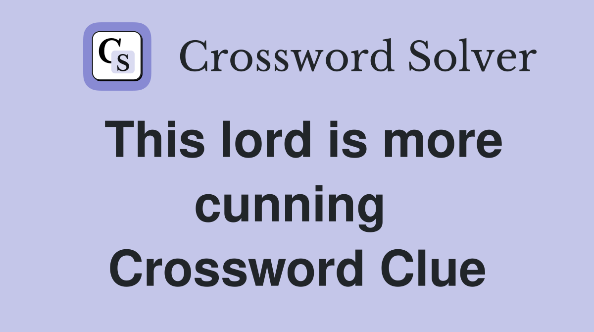 This lord is more cunning  Crossword Clue