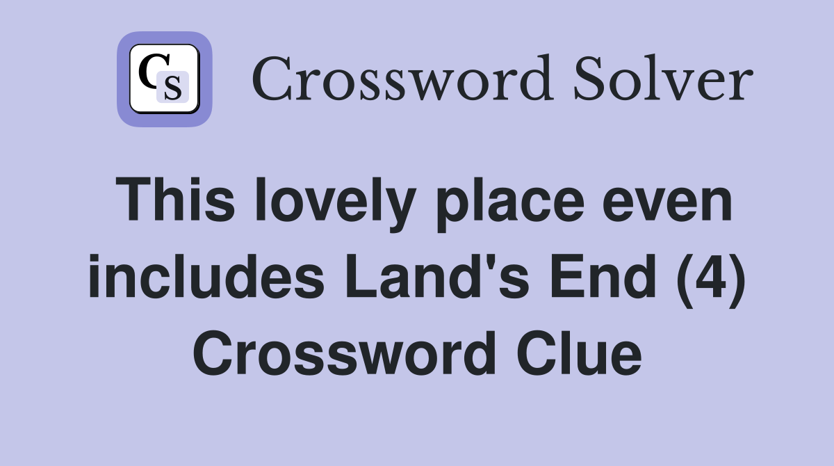 This lovely place even includes Land's End (4) Crossword Clue