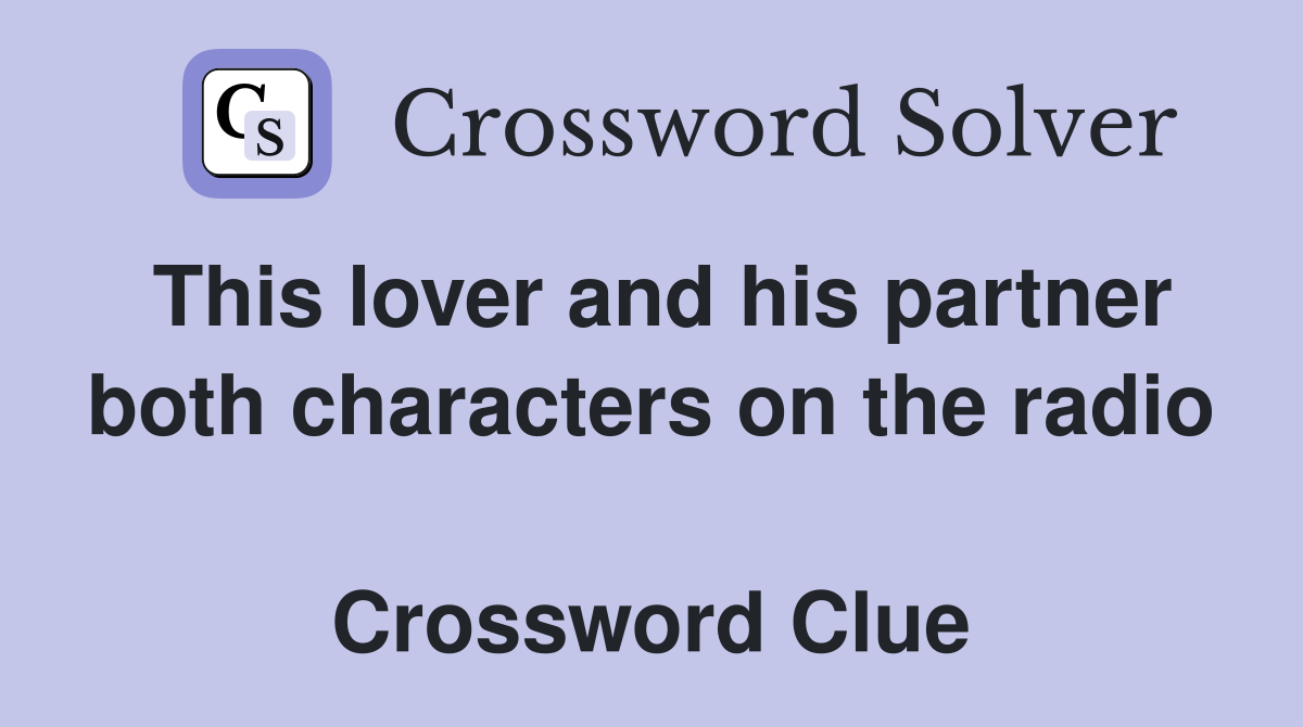 This lover and his partner both characters on the radio  Crossword Clue