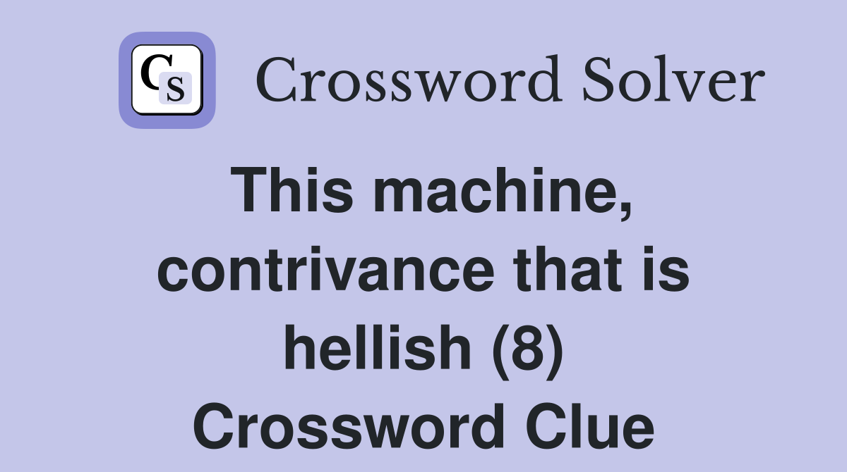 This machine, contrivance that is hellish (8) Crossword Clue