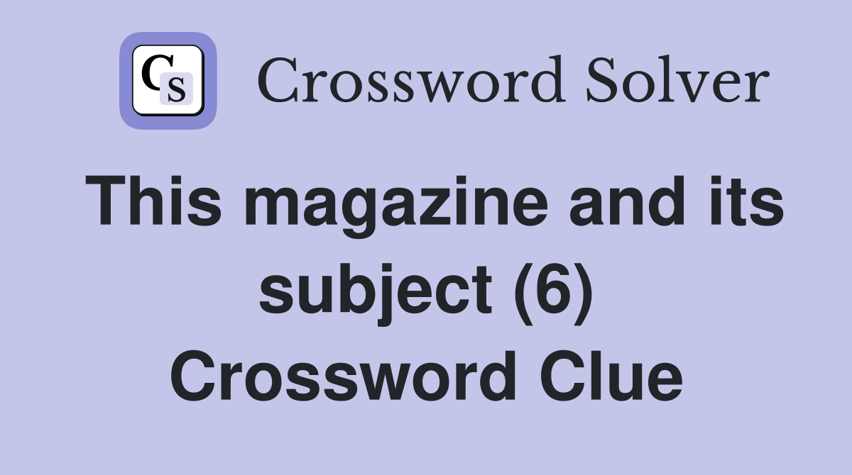 This magazine and its subject (6) Crossword Clue